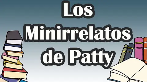 Los minirrelatos de Patty